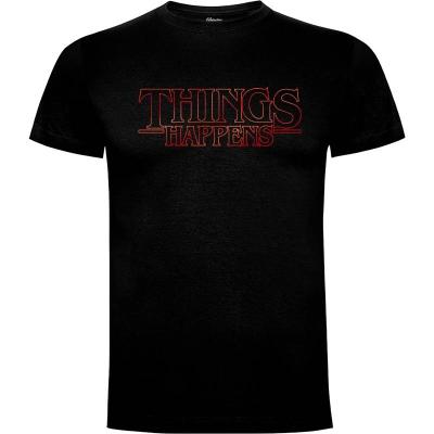 Camiseta Things Happens - Camisetas Series TV