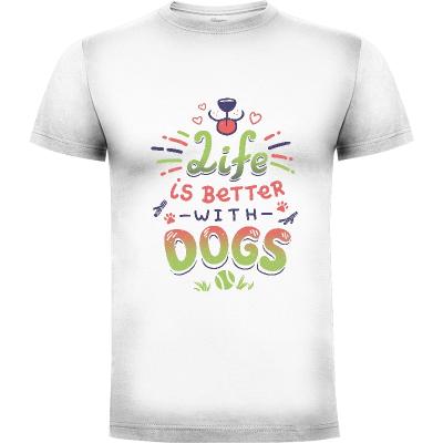 Camiseta Life is Better with Dogs - Camisetas Con Mensaje