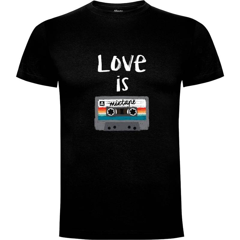 Camiseta Love is a mixtape