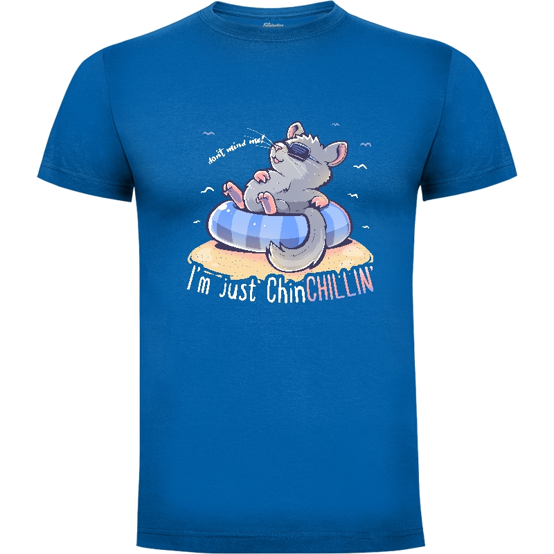 Camiseta Dont Mind Me Im Just ChinCHILLIN