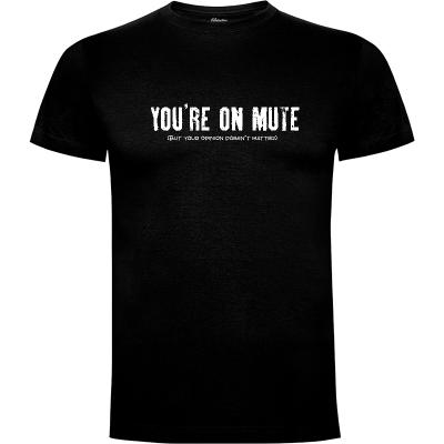 Camiseta You're on mute - Camisetas Dumbassman