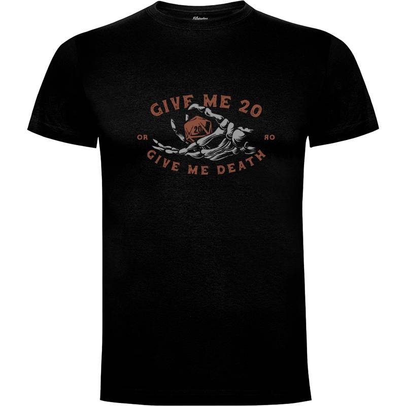 Camiseta Give me 20 or give me death