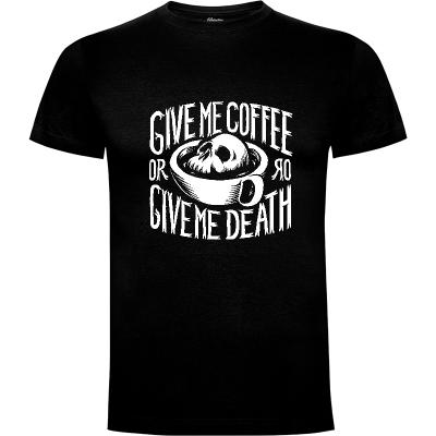 Camiseta Give me coffee or give me death - Camisetas Azafran