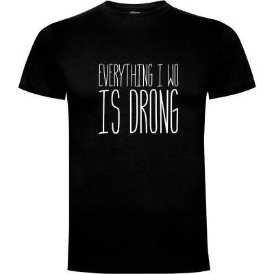 Camiseta Everything is Wrong - Camisetas Dumbassman