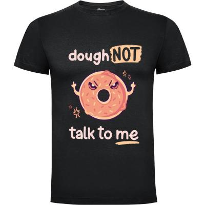 Camiseta Dough NOT talk to me - Camisetas Mushita