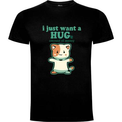 Camiseta I just want a HUGe amount of Money - Camisetas Graciosas