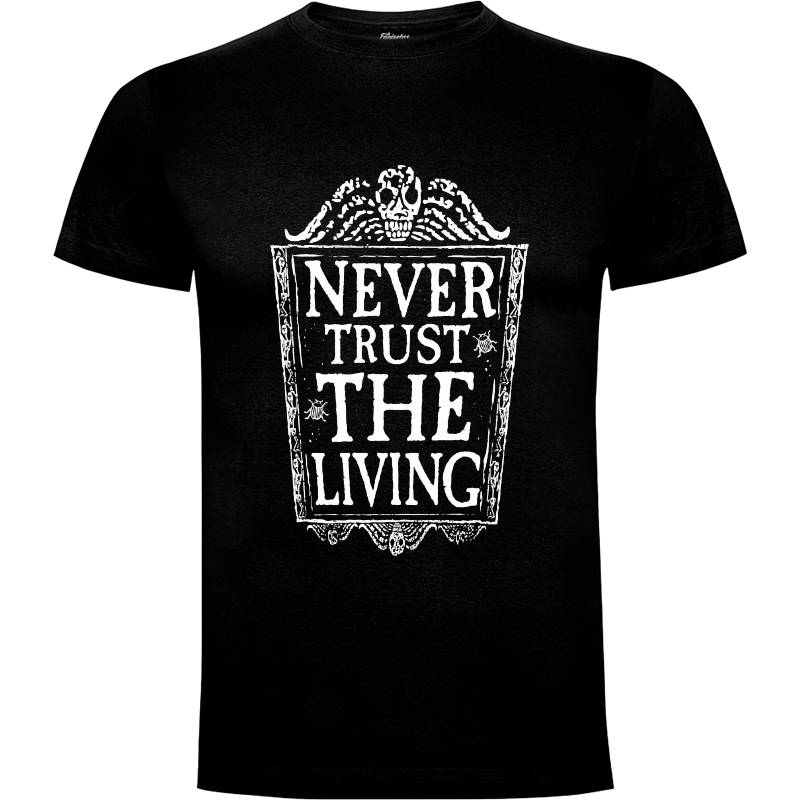 Camiseta Never Trust the living