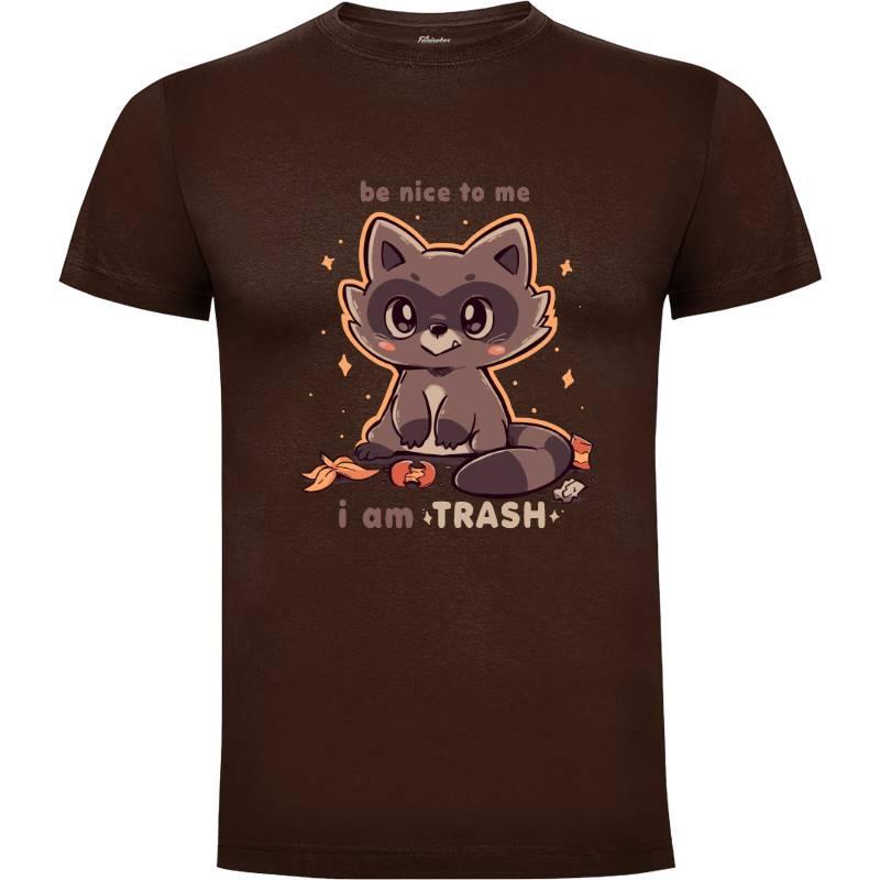 Camiseta Be Nice to me I am Trash
