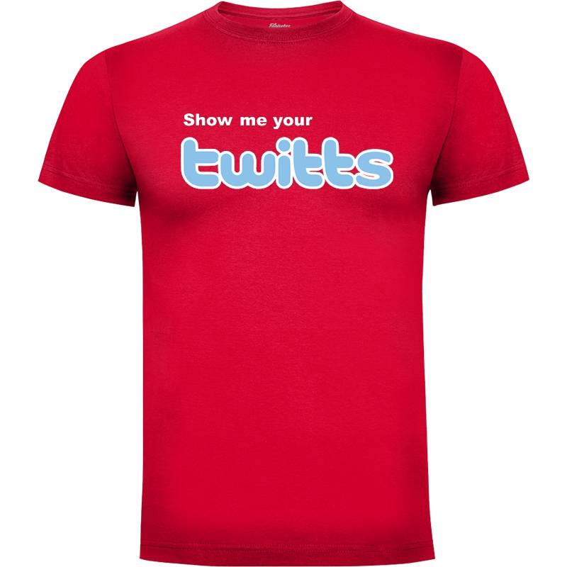 Camiseta Show me your Twitts