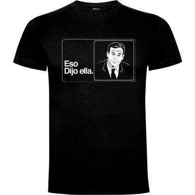 Camiseta Eso dijo ella (por Mos Eisly) - Camisetas Series TV