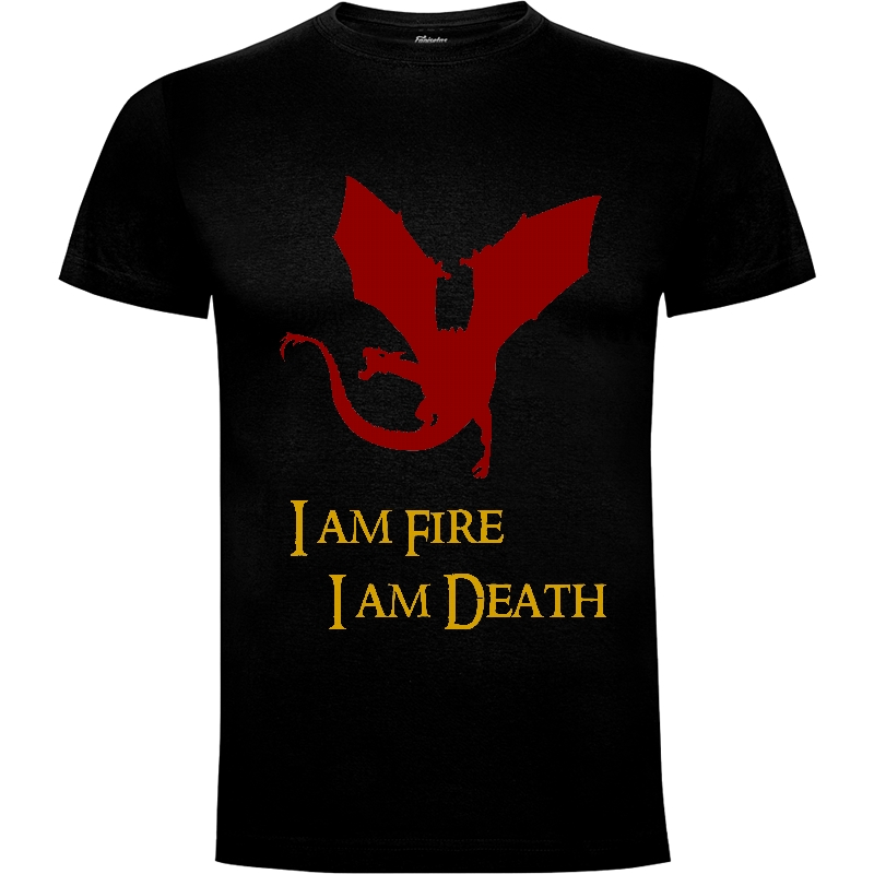 Camiseta I am Fire, I Am Death