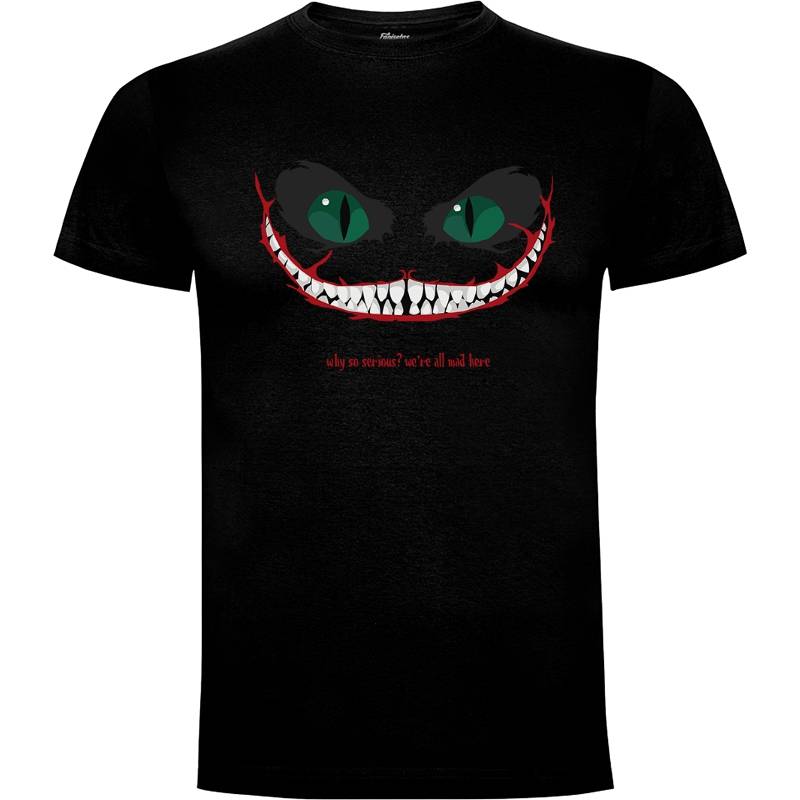 Camiseta Cheshire cat, why so serious?