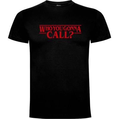 Camiseta Who you gonna call? - Camisetas Series TV