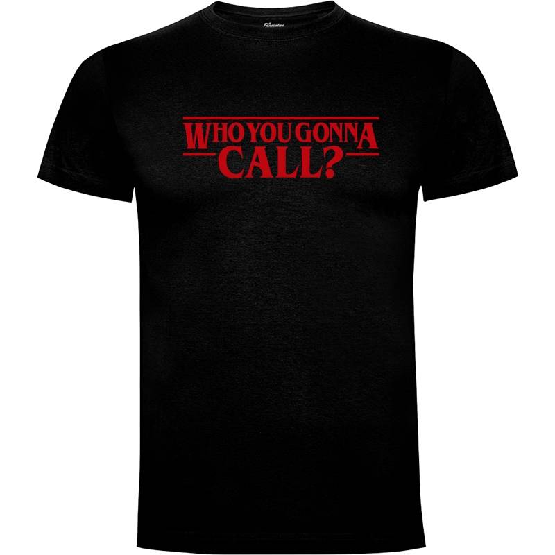 Camiseta Who you gonna call?