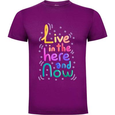 Camiseta Live In The Here And Now - Camisetas Con Mensaje