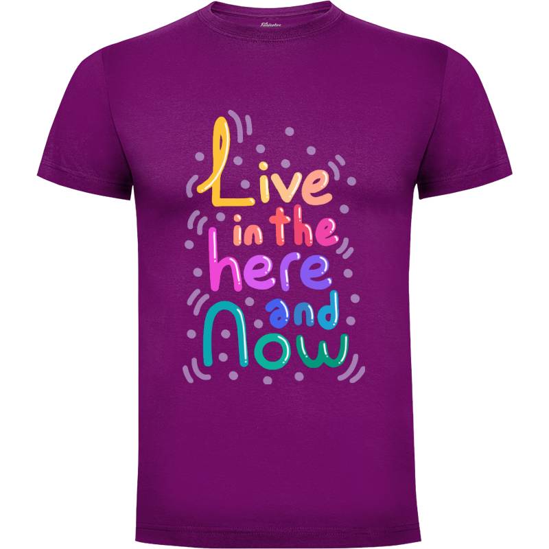 Camiseta Live In The Here And Now